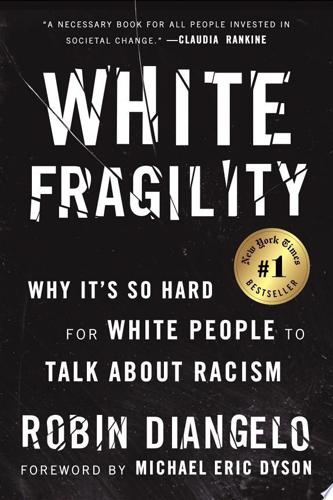 White Fragility: Why It's So Hard For White People To Talk About Racism by Robin DiAngelo
