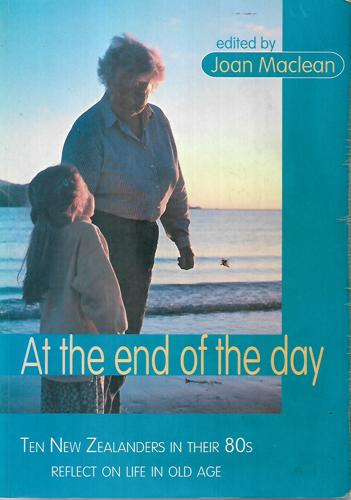 At The End Of The Day: Ten New Zealanders In Their 80S by Joan Maclean