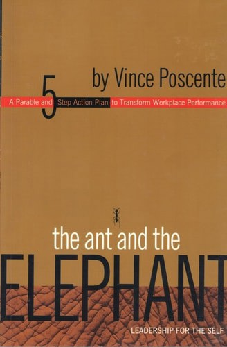 The Ant And The Elephant: Leadership For The Self by Vince Poscente