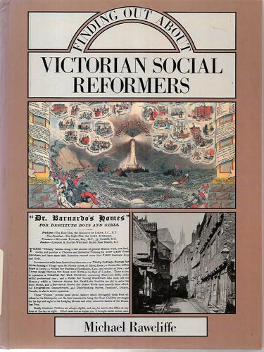 Finding Out About Victorian Social Reformers by Michael Rawcliffe