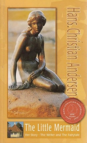 The Little Mermaid Her Story, The Writer And The Fairy Tale by Hans Christian Andersen