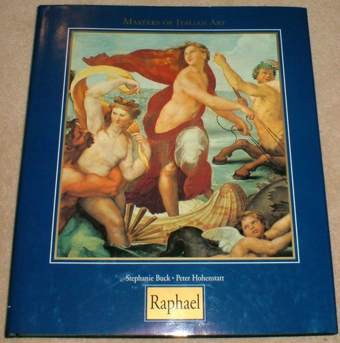 Raphael (Masters Of Italian Art) by Stephanie Buck and Peter Hohenstatt