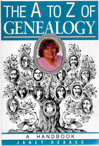 The A To Z Of Genealogy : A Handbook by Janet Reakes
