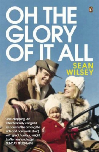 Oh The Glory Of It All by Sean Wilsey