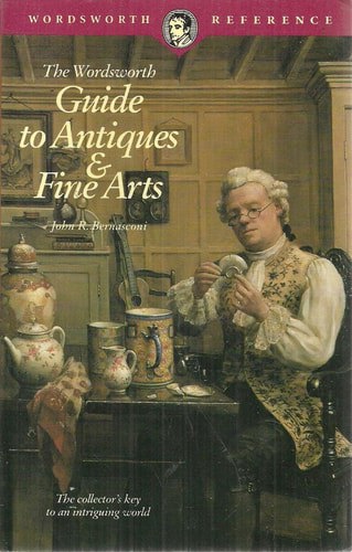 The Wordsworth Guide To Antiques And Fine Arts by John R. Bernasconi