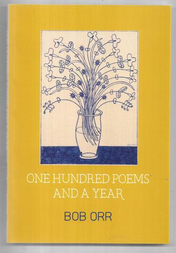 One Hundred Poems And A Year by Bob Orr