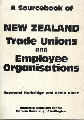 A Sourcebook Of New Zealand Trade Unions And Employee Organisations by Raymond J. Harbridge and Kevin Hince