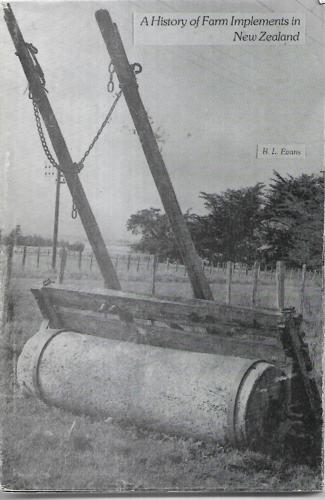 A History Of Farm Implements And Implement Firms In New Zealand by B. L. Evans