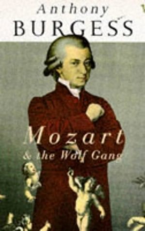 Mozart And The Wolf Gang by Anthony Burgess