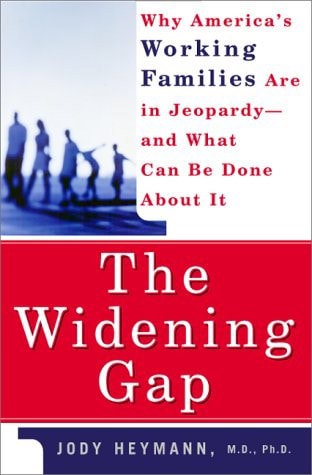 The Widening Gap: Why America's Working Families Are In Jeopardy And What Can Be Done About It by Jody Heymann