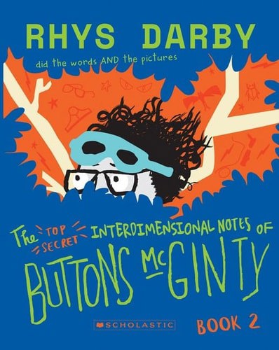The Top Secret Interdimensional Notes Of Buttons Mcginty: Book 2 by Rhys Darby