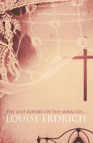 The Last Report On The Miracles by Louise Erdrich