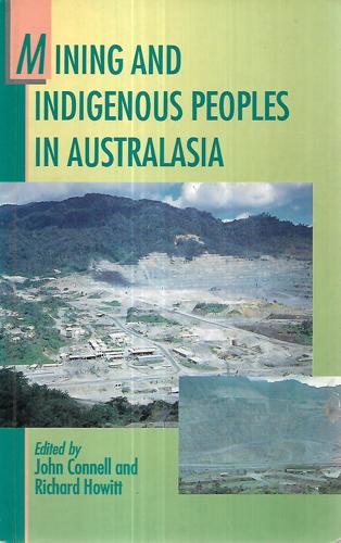 Mining And Indigenous Peoples In Australasia by John Connell and Richard Howitt