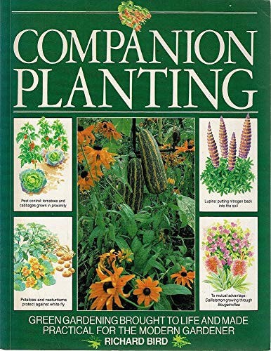 Companion Planting: Green Gardening Brought To Life And Made Practical For The Modern Gardener by Richard Bird