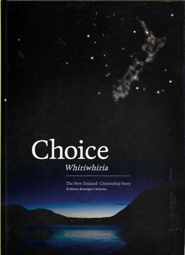 Choice: Whiriwhiria - The New Zealand Citizenship Story