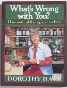 What's Wrong with You: How Natural Therapies Can Help by Dorothy Hall