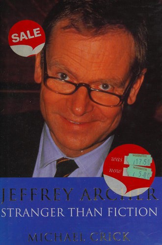 Jeffrey Archer: Stranger Than Fiction by Michael Crick