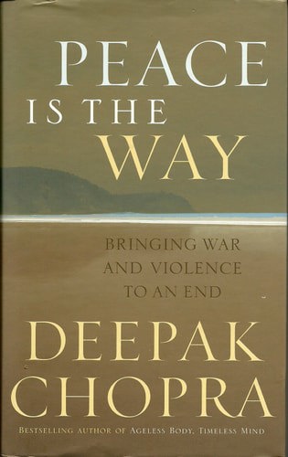 Peace Is The Way: Bringing War And Violence To An End by Deepak Chopra