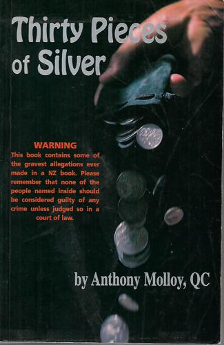 Thirty Pieces of Silver: a Big New Zealand Law Firm And Its Concept of Professional Responsibility Viewed Through Its Works And Its Documnets by Anthony P. Molloy