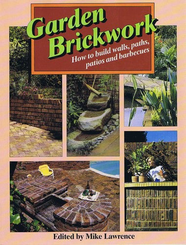 Garden Brickwork: How To Build Walls, Paths, Patios And Barbeques by Mike Lawrence