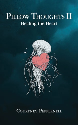 Pillow Thoughts II: Healing The Heart by Courtney Peppernell