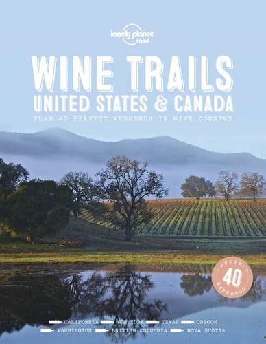 Lonely Planet Wine Trails - Usa And Canada by Ashley Hausman