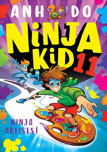 Ninja Kid # 11: Ninja Artists! by Anh Do