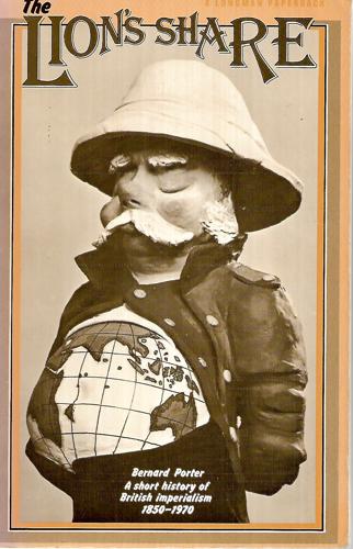 The Lions's Share : A Short History Of British Imperialism, 1850-1970 by Bernard Porter