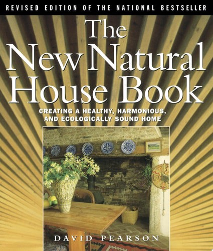 The New Natural House Book Creating A Healthy, Harmonious, And Ecologically Sound Home by David Pearson