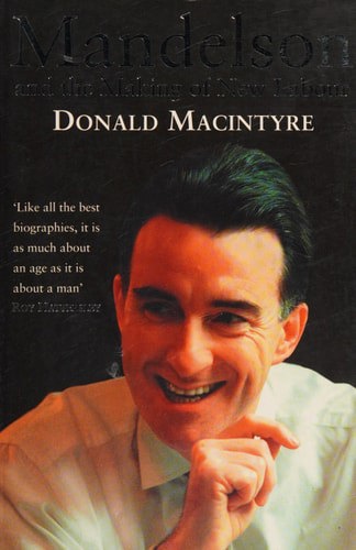 Mandelson And The Making Of New Labour by Donald Macintyre