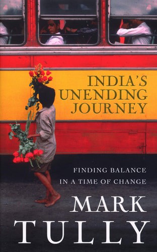 India's Unending Journey Finding Balance In A Time Of Change by Mark Tully
