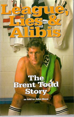 League, Lies & Alibis: The Brent Todd Story by John Shaw and Brent Todd