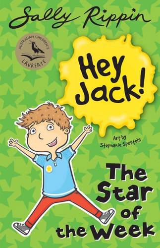 Hey Jack! The Star Of The Week by Sally Rippin