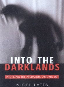 Into the Darklands: Unveiling the Predators Among Us by Nigel Latta