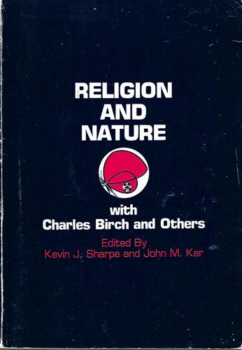 Religion And Nature - With Charles Birch And Others by John M. Ker and Kevin J. Sharpe