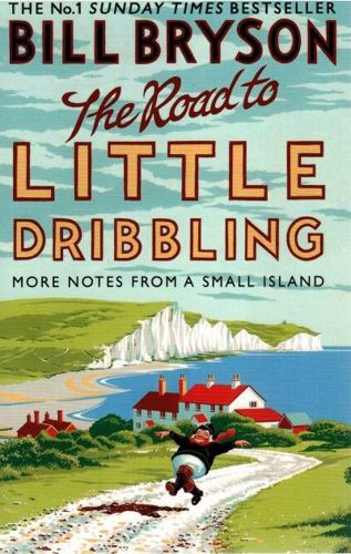 The Road To Little Dribbling: More notes from a small island by Bill Bryson