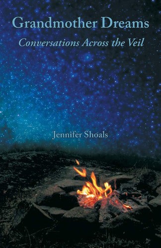 Grandmother Dreams Conversations Across The Veil by Jennifer Shoals