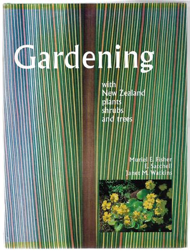 Gardening with New Zealand Plants, Shrubs And Trees by Muriel E. Fisher and E. Satchell and Janet M. Watkins