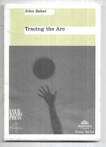 Tracing the ARC (Montana estates essay series) by John Saker