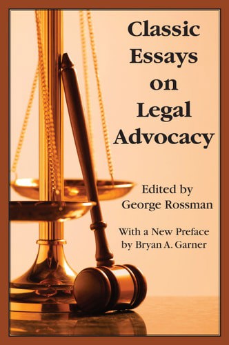 Classic Essays On Legal Advocacy by George Rossman