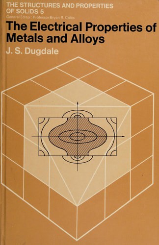 The Electrical Properties Of Metals And Alloys by John Sydney Dugdale