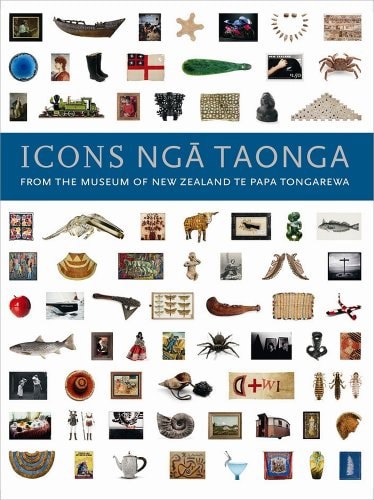 Icons Nga Taonga: From The Museum Of New Zealand Te Papa Tongarewa by Museum Of New Zealand