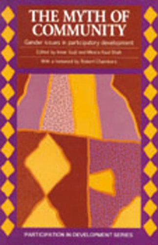 Myth Of Community: Gender Issues In Participatory Development by Irene Guijt and Meera Kaul Shah