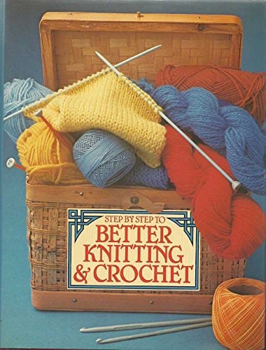 Step By Step To Better Knitting And Crochet by Dorothea Hall