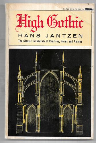High Gothic: The Classic Cathedrals Of Chartres, Reims And Amiens by Hans Jantzen