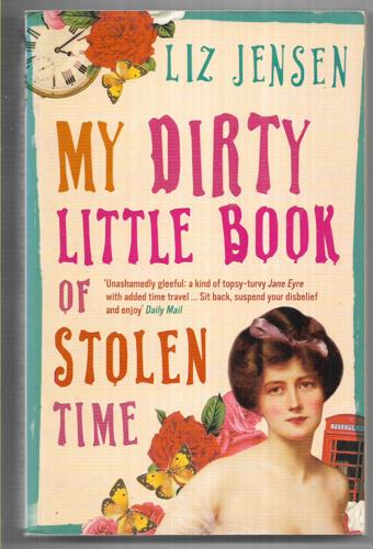 My Dirty Little Book Of Stolen Time by Liz Jensen