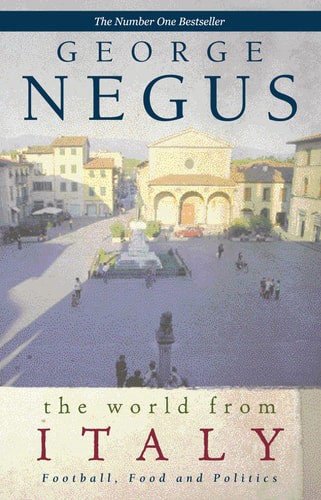 The World From Italy: Football, Food And Politics by George Negus