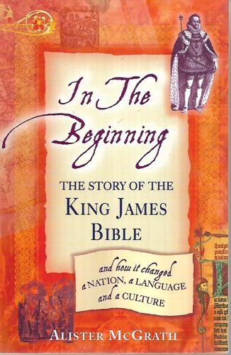 In the Beginning: The Story of the King James Bible by Alister E. McGrath