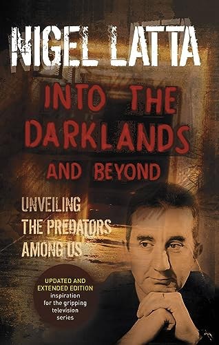 Into The Darklands And Beyond: Unveiling The Predators Among Us by Nigel Latta