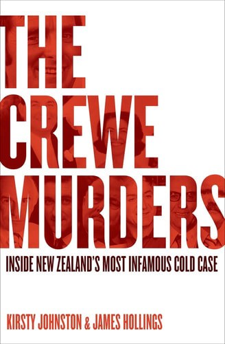 The Crewe Murders: Inside New Zealand's Most Infamous Cold Case by James Hollings and Kirsty Johnston